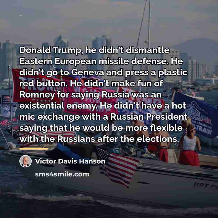 “Donald Trump, he didn't dismantle Eastern European missile defense. He…” quote by Victor Davis Hanson