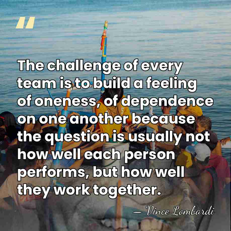 The challenge of every team is to build a feeling of oneness,&hellip; - Vince Lombardi