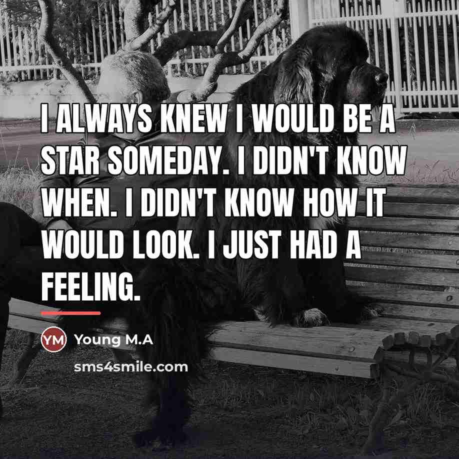 “I always knew I would be a star someday. I…” quote by Young M.A