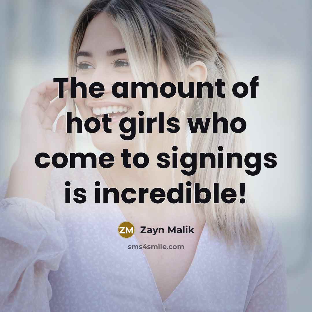 “The amount of hot girls who come to signings is…” quote by Zayn Malik