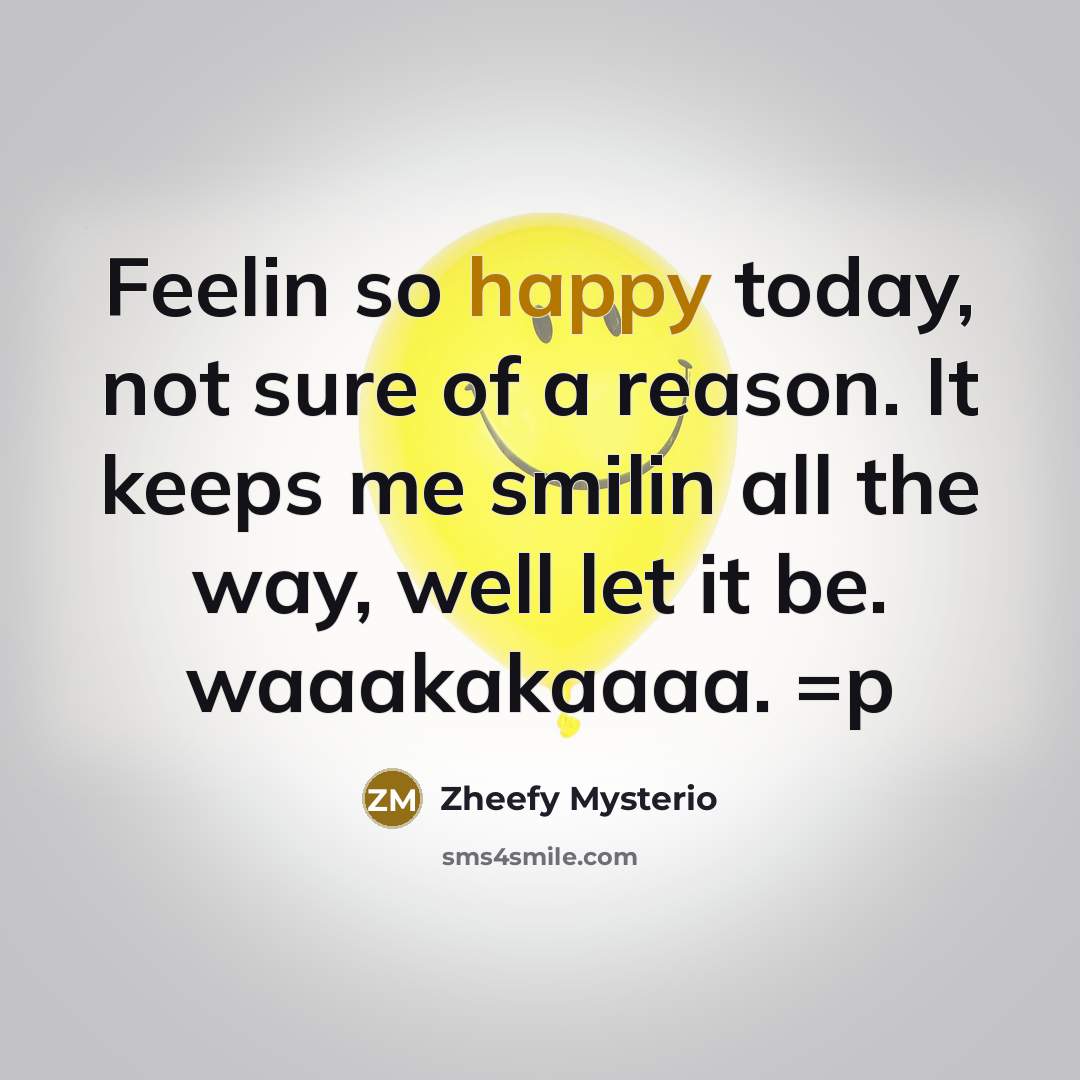 “Feelin so happy today, not sure of a reason. It…” quote by Zheefy Mysterio
