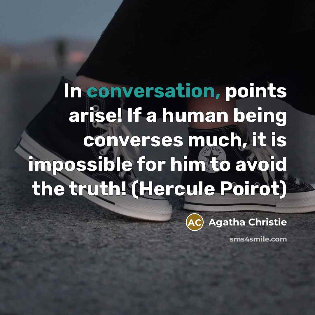“In conversation, points arise! If a human being converses much,…” quote by Agatha Christie