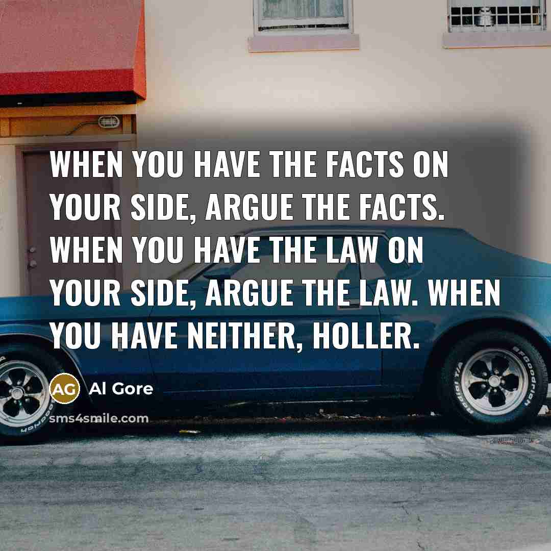 “When you have the facts on your side, argue the…” quote by Al Gore