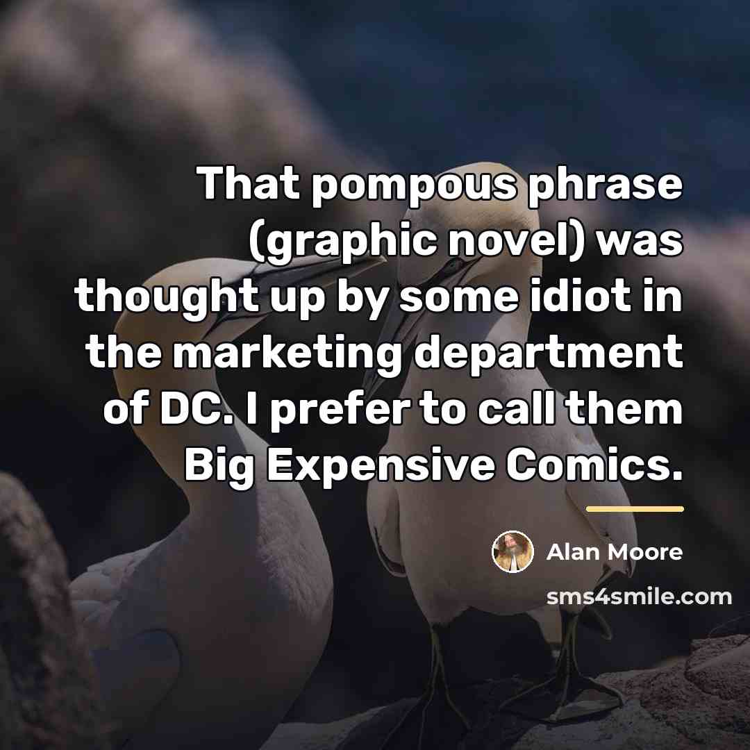 “That pompous phrase (graphic novel) was thought up by some…” quote by Alan Moore