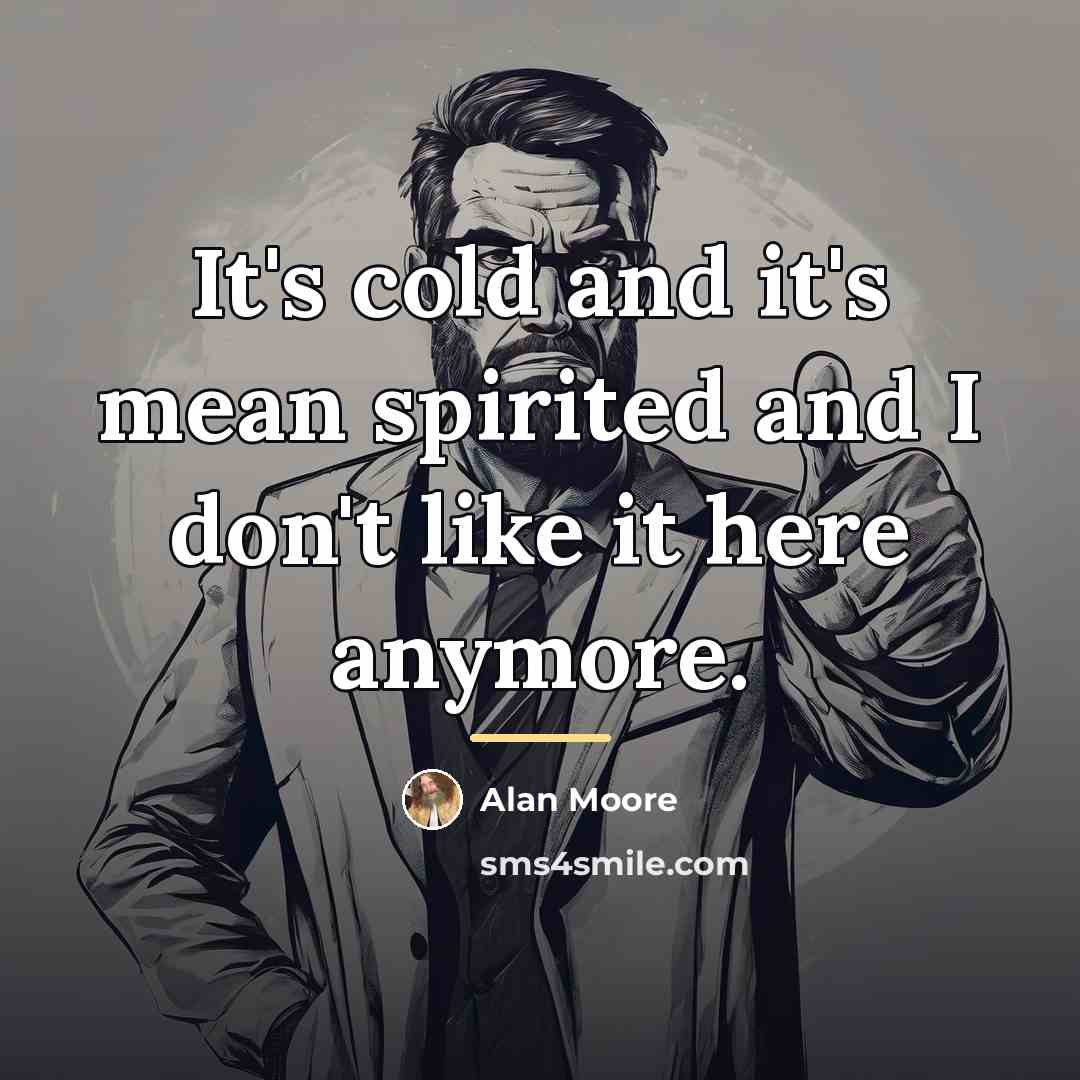 “It's cold and it's mean spirited and I don't like…” quote by Alan Moore