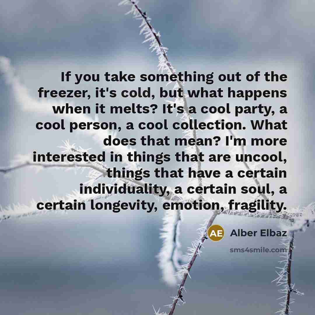 “If you take something out of the freezer, it's cold,…” quote by Alber Elbaz
