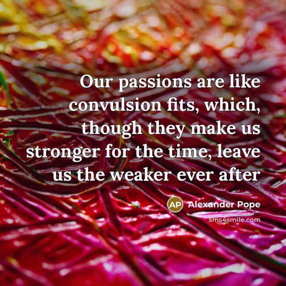 “Our passions are like convulsion fits, which, though they make…” quote by Alexander Pope
