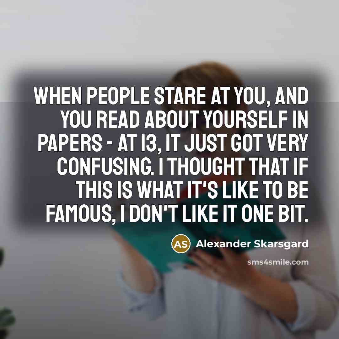 “When people stare at you, and you read about yourself…” quote by Alexander Skarsgard