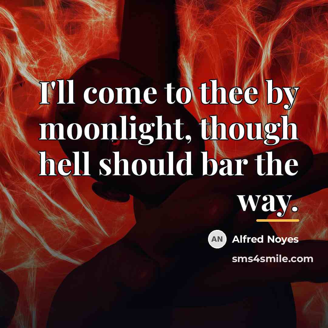 “I'll come to thee by moonlight, though hell should bar…” quote by Alfred Noyes