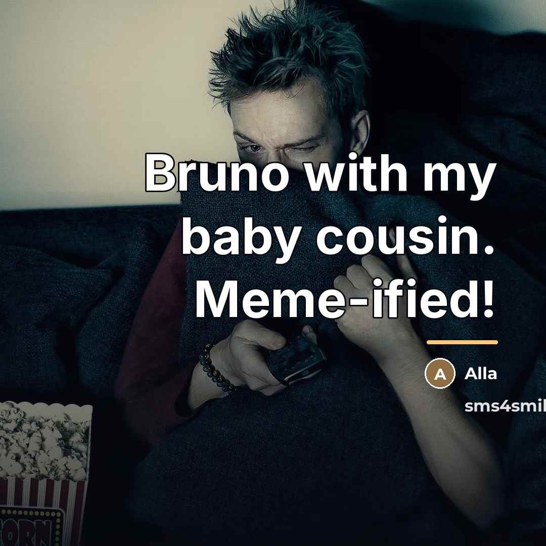 “Bruno with my baby cousin. Meme-ified!…” quote by Alla