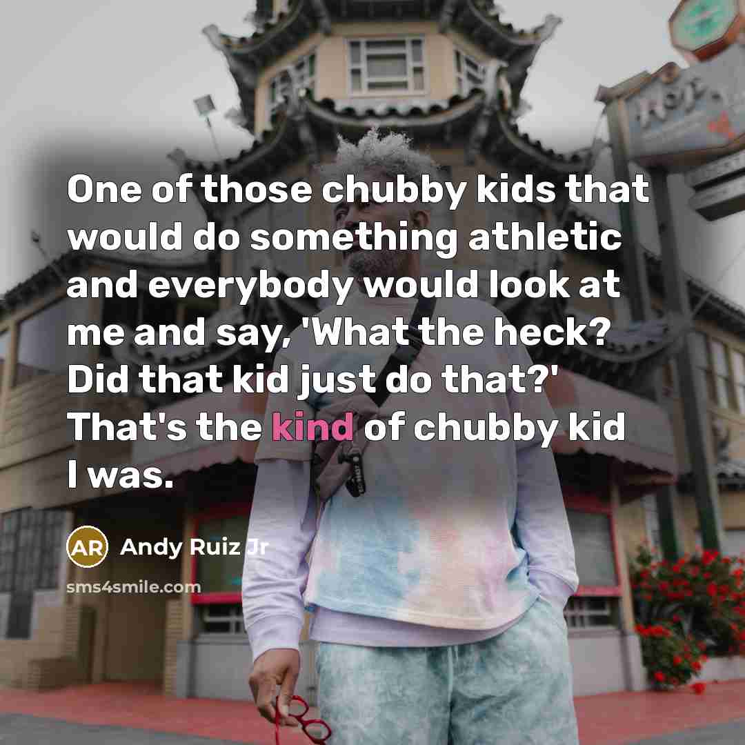 “One of those chubby kids that would do something athletic…” quote by Andy Ruiz Jr