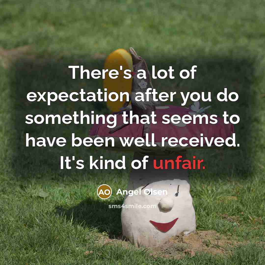 “There's a lot of expectation after you do something that…” quote by Angel Olsen