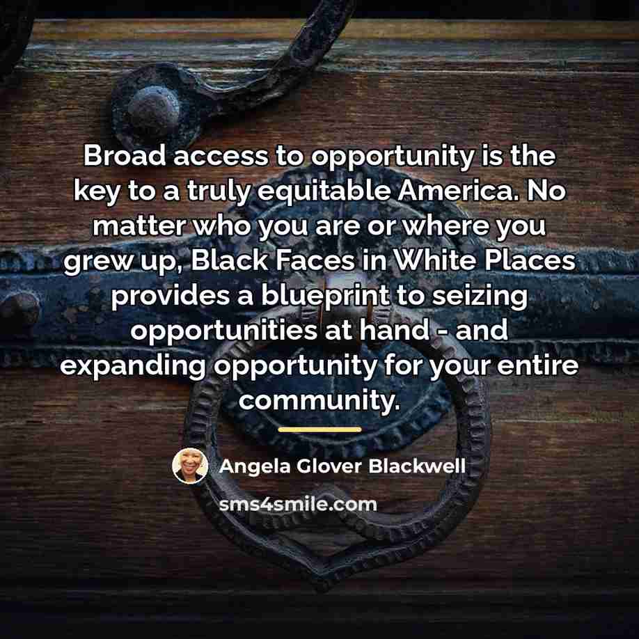 “Broad access to opportunity is the key to a truly…” quote by Angela Glover Blackwell