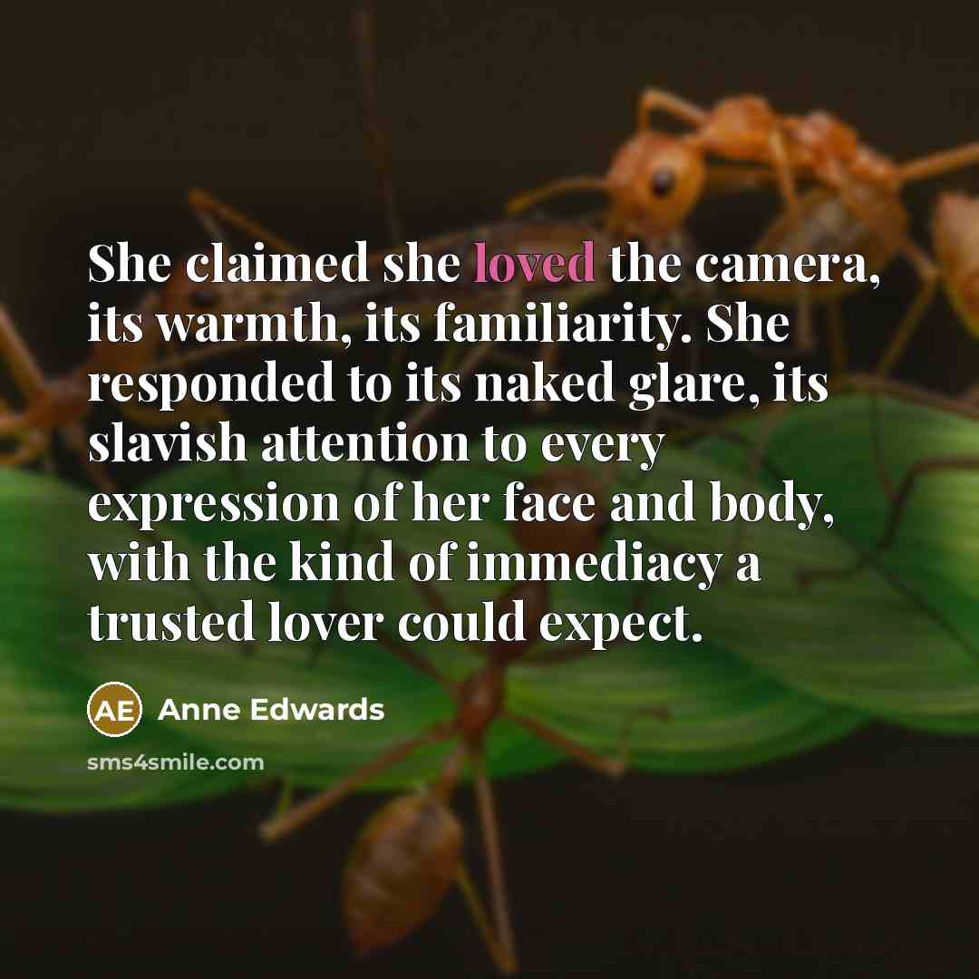 “She claimed she loved the camera, its warmth, its familiarity.…” quote by Anne Edwards