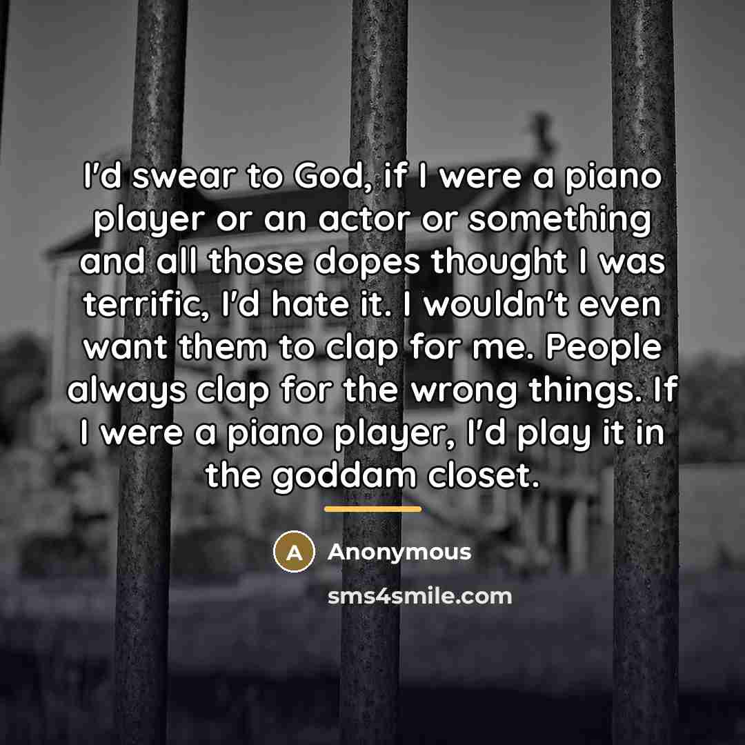 “I'd swear to God, if I were a piano player…” quote by Anonymous
