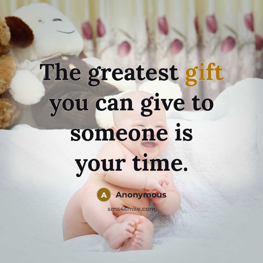 “The greatest gift you can give to someone is your…” quote by Anonymous