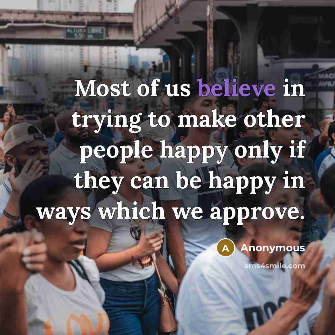 “Most of us believe in trying to make other people…” quote by Anonymous