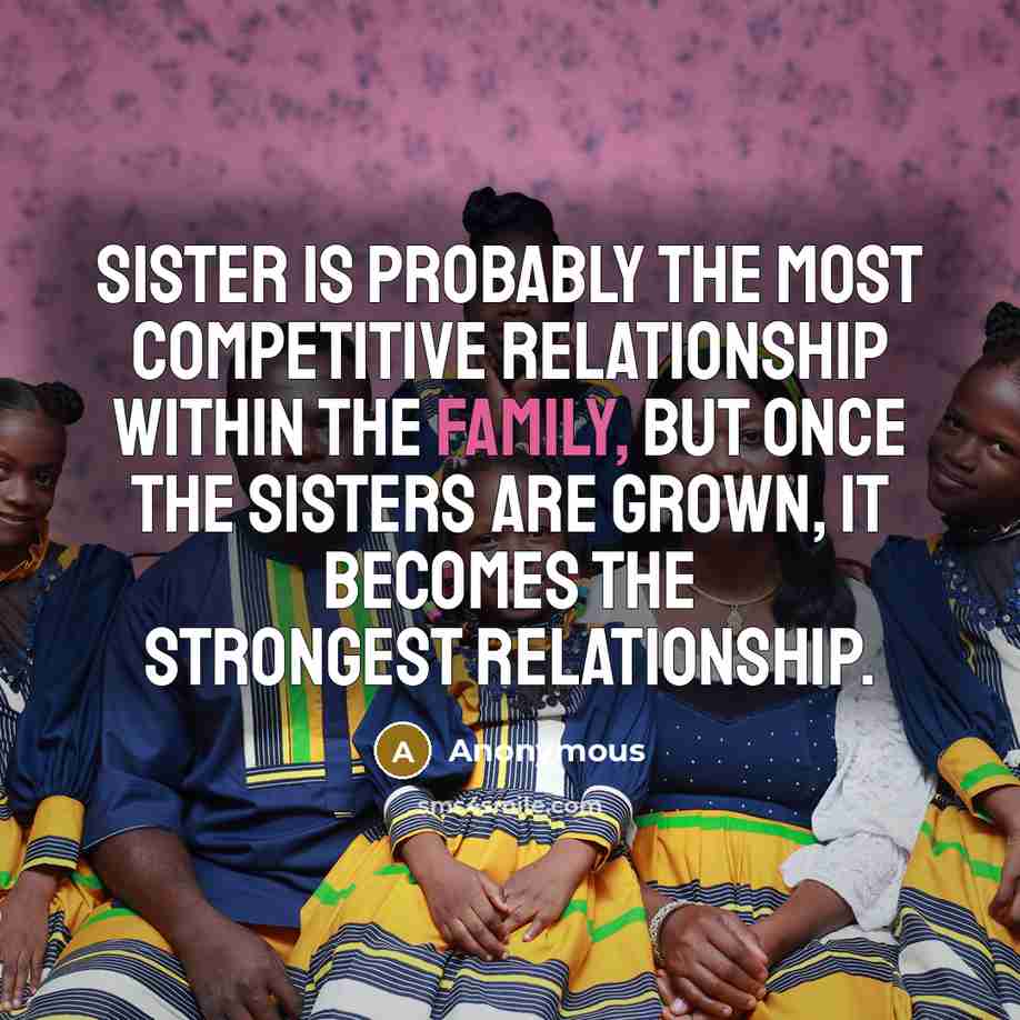 “Sister is probably the most competitive relationship within the family,…” quote by Anonymous