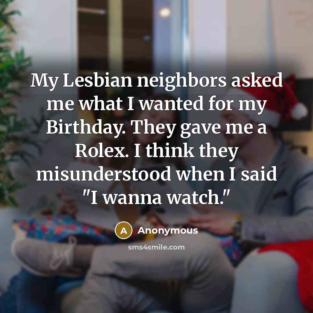“My Lesbian neighbors asked me what I wanted for my…” quote by Anonymous
