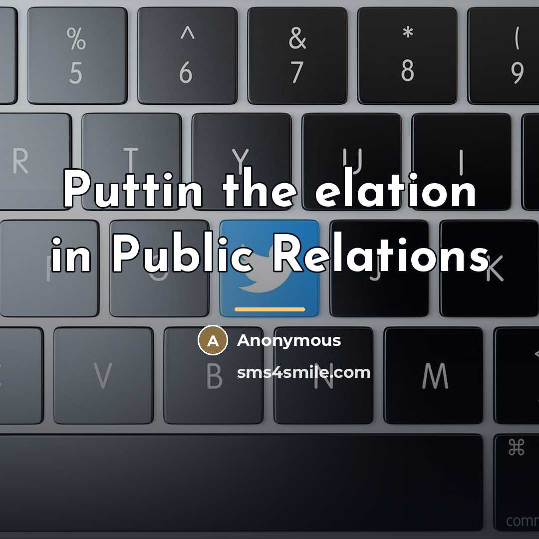 “Puttin the elation in Public Relations…” quote by Anonymous
