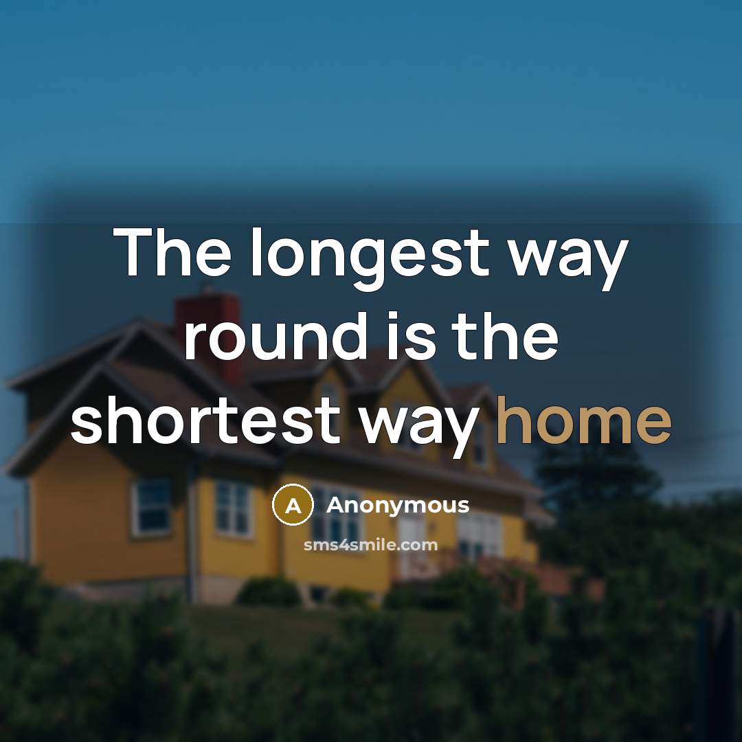 “The longest way round is the shortest way home…” quote by Anonymous