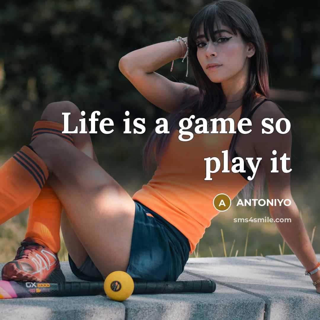 “Life is a game so play it” quote by Antoniyo