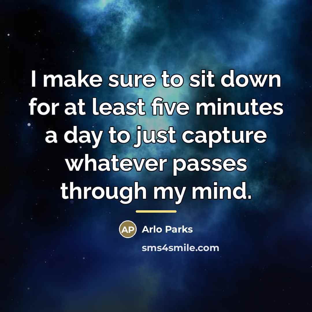 “I make sure to sit down for at least five…” quote by Arlo Parks