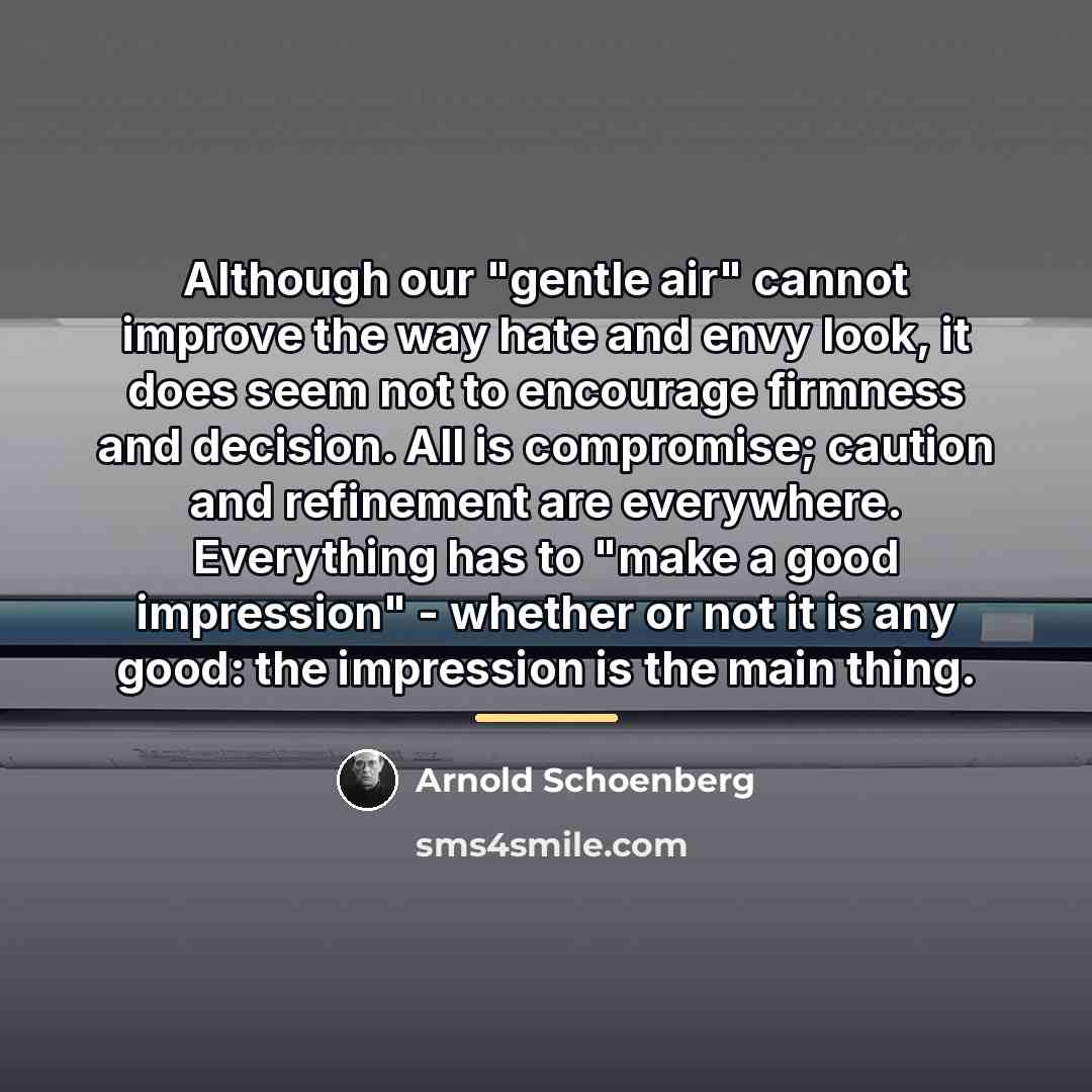 “Although our "gentle air" cannot improve the way hate and…” quote by Arnold Schoenberg