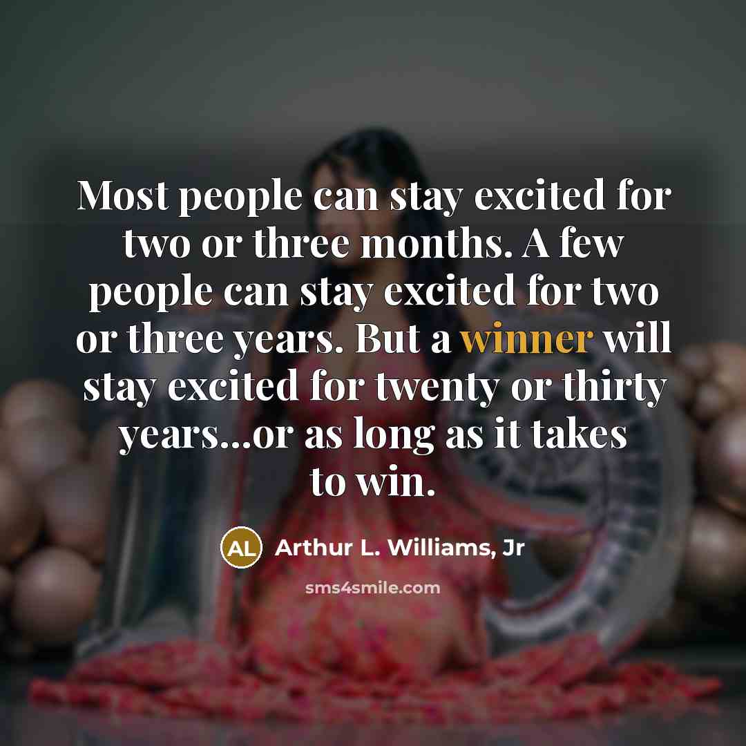“Most people can stay excited for two or three months.…” quote by Arthur L. Williams, Jr
