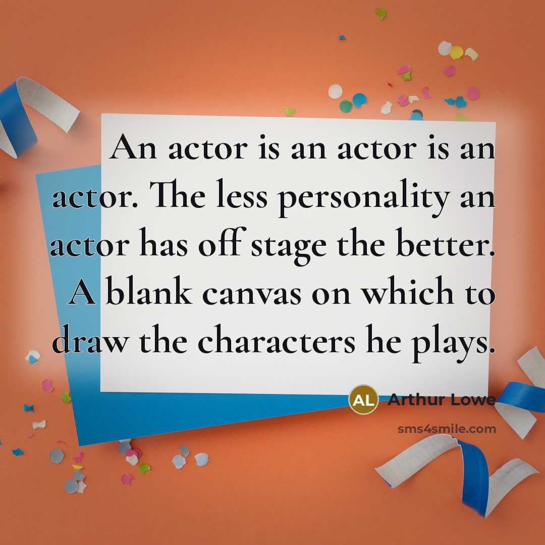“An actor is an actor is an actor. The less…” quote by Arthur Lowe