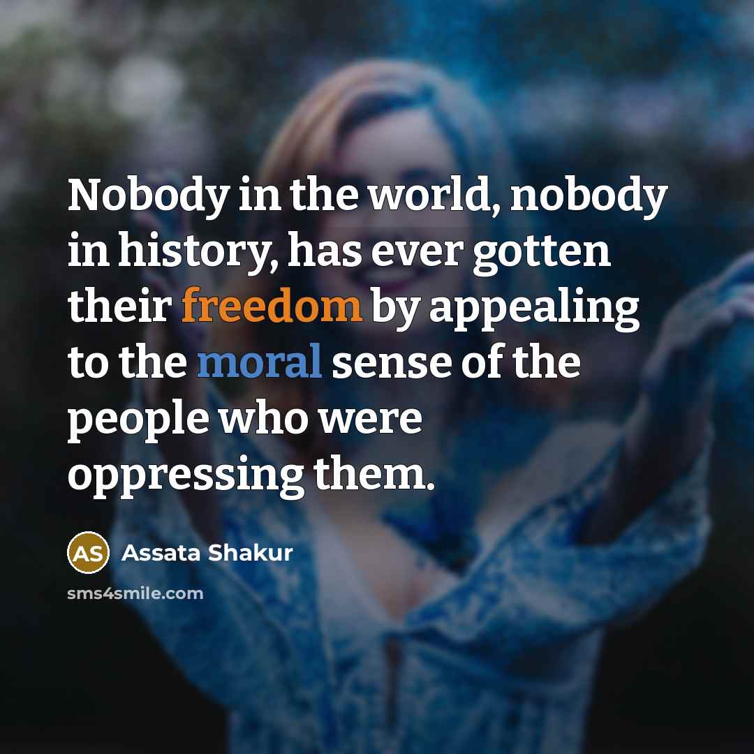 “Nobody in the world, nobody in history, has ever gotten…” quote by Assata Shakur