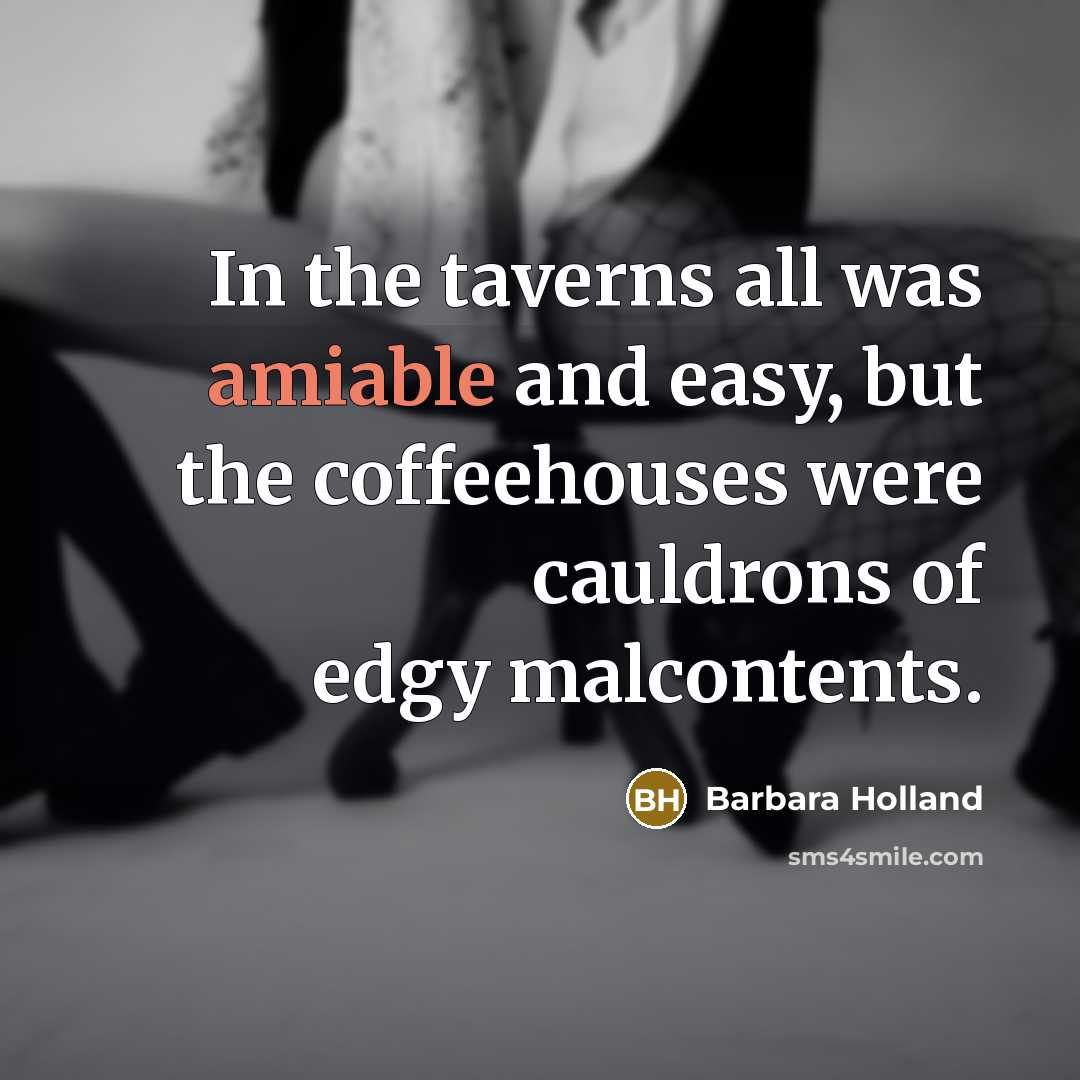 “In the taverns all was amiable and easy, but the…” quote by Barbara Holland