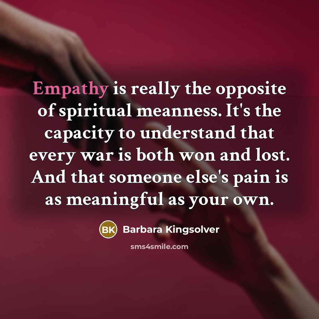 “Empathy is really the opposite of spiritual meanness. It's the…” quote by Barbara Kingsolver