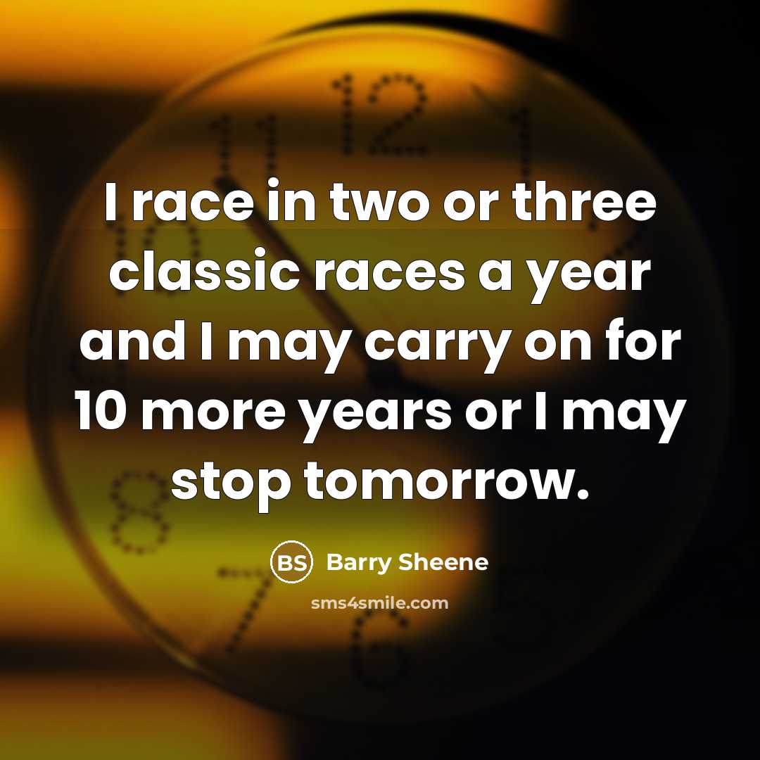 “I race in two or three classic races a year…” quote by Barry Sheene
