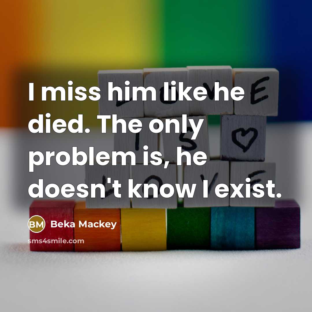 “I miss him like he died. The only problem is,…” quote by Beka Mackey