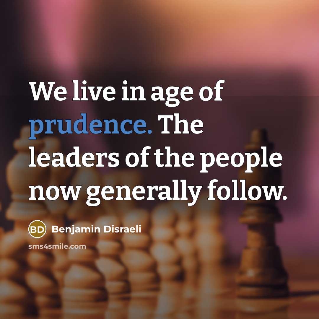 “We live in age of prudence. The leaders of the…” quote by Benjamin Disraeli