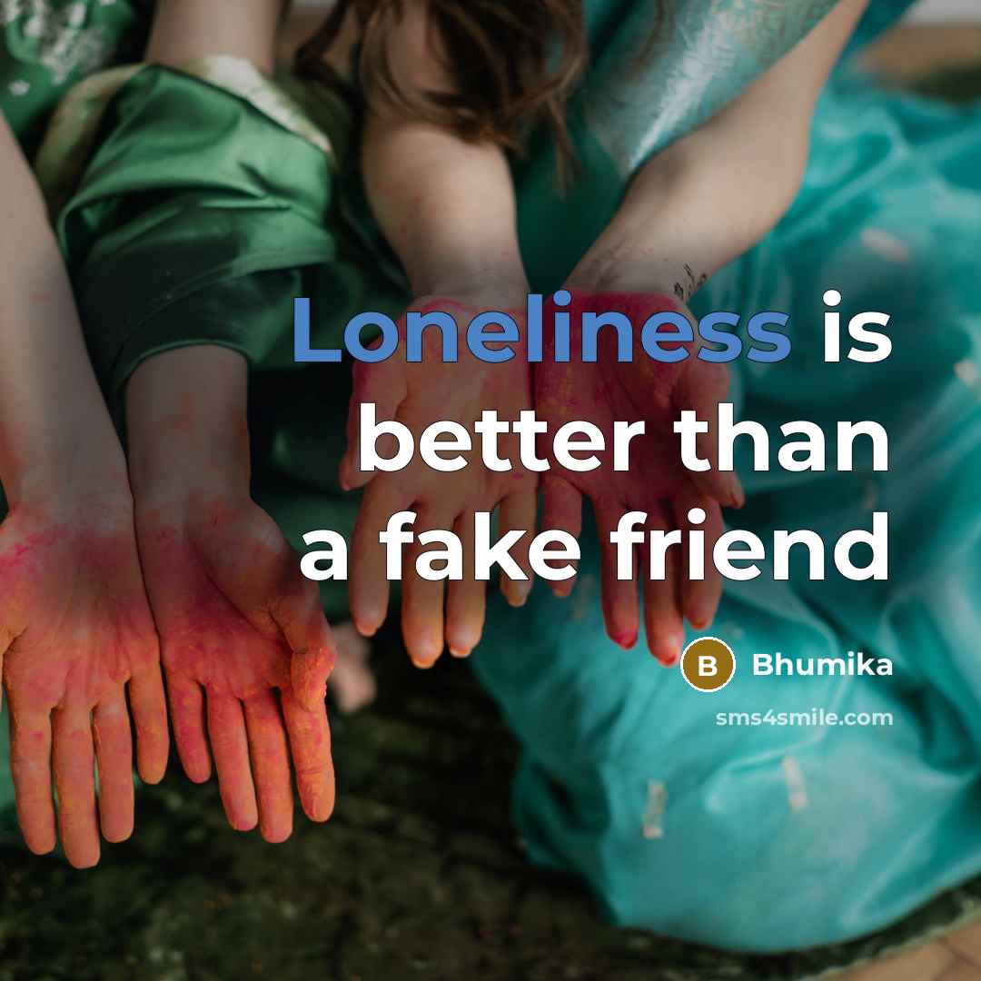 “Loneliness is better than a fake friend…” quote by Bhumika