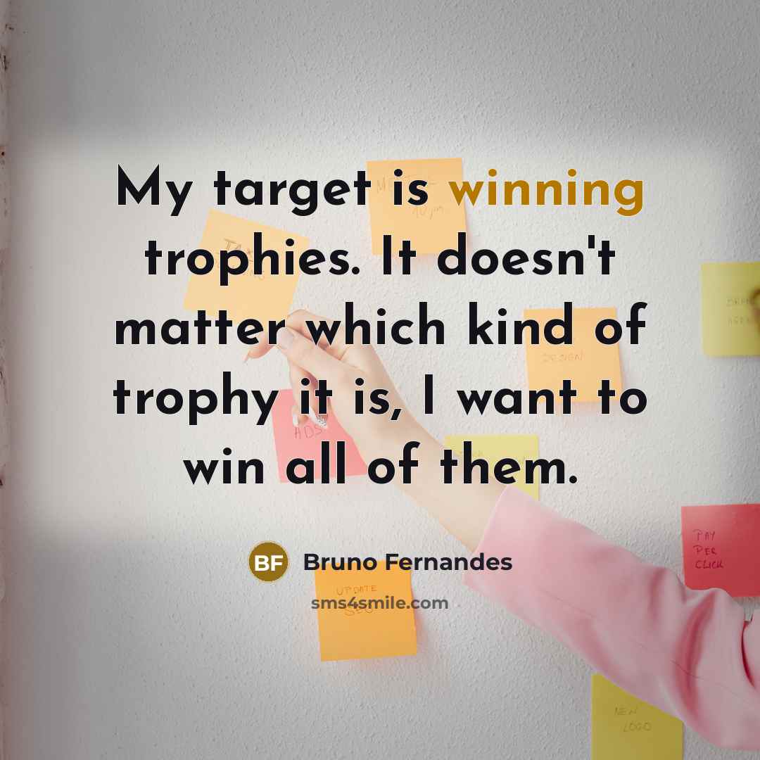 “My target is winning trophies. It doesn't matter which kind…” quote by Bruno Fernandes