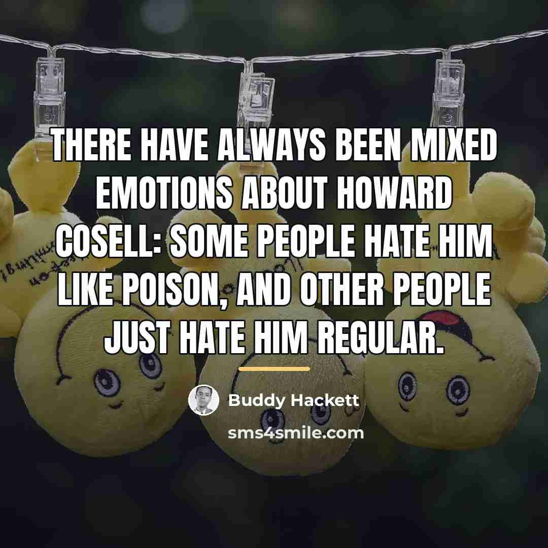 “There have always been mixed emotions about Howard Cosell: Some…” quote by Buddy Hackett