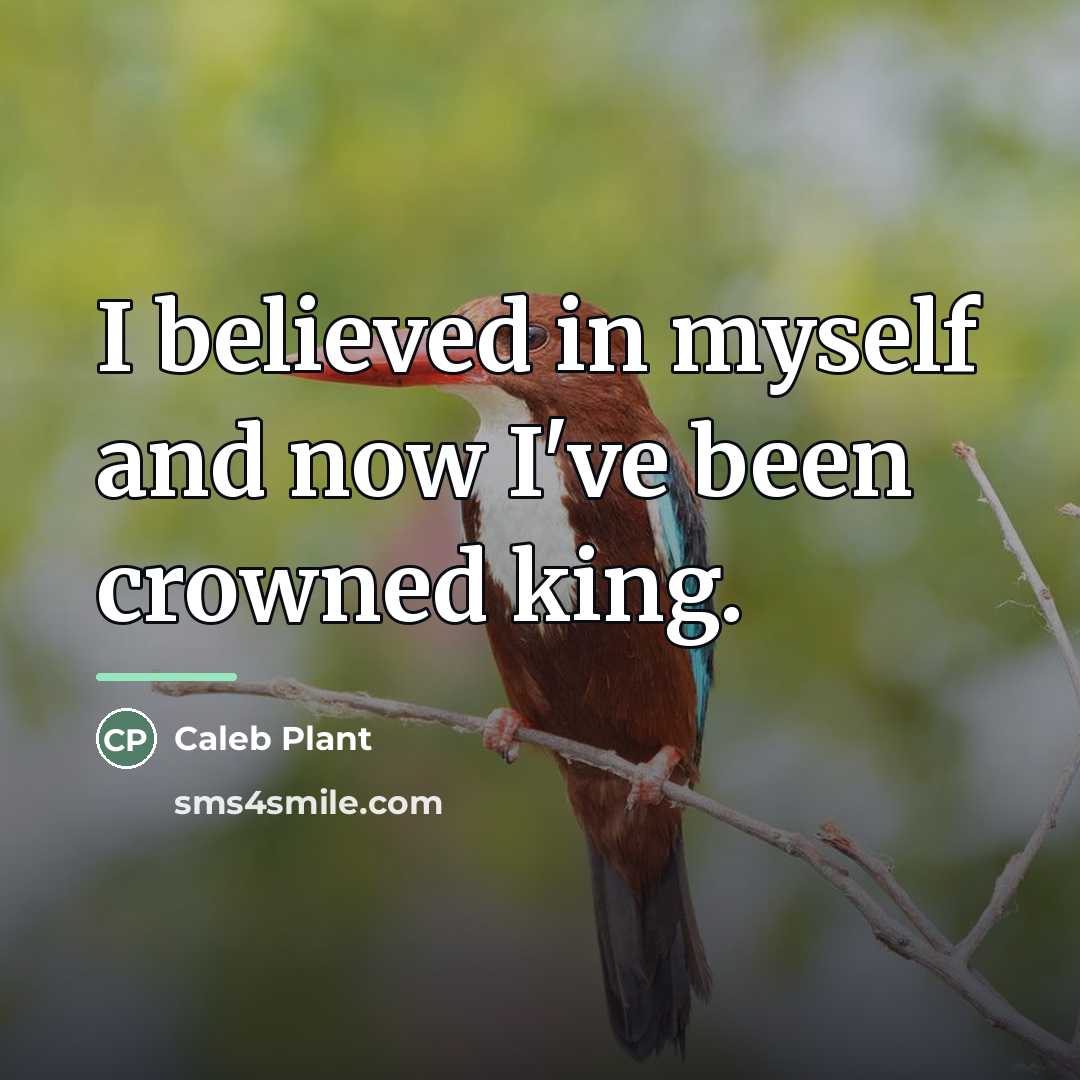 “I believed in myself and now I've been crowned king.…” quote by Caleb Plant