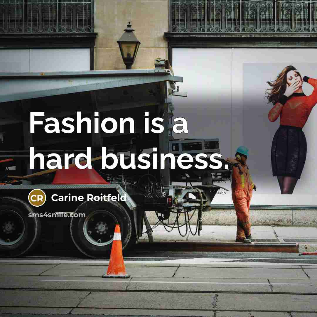 “Fashion is a hard business.…” quote by Carine Roitfeld