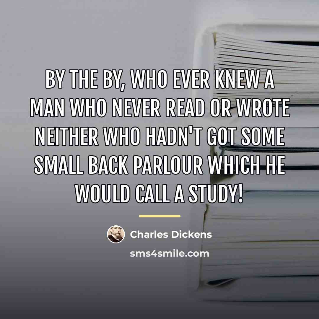 “By the by, who ever knew a man who never…” quote by Charles Dickens