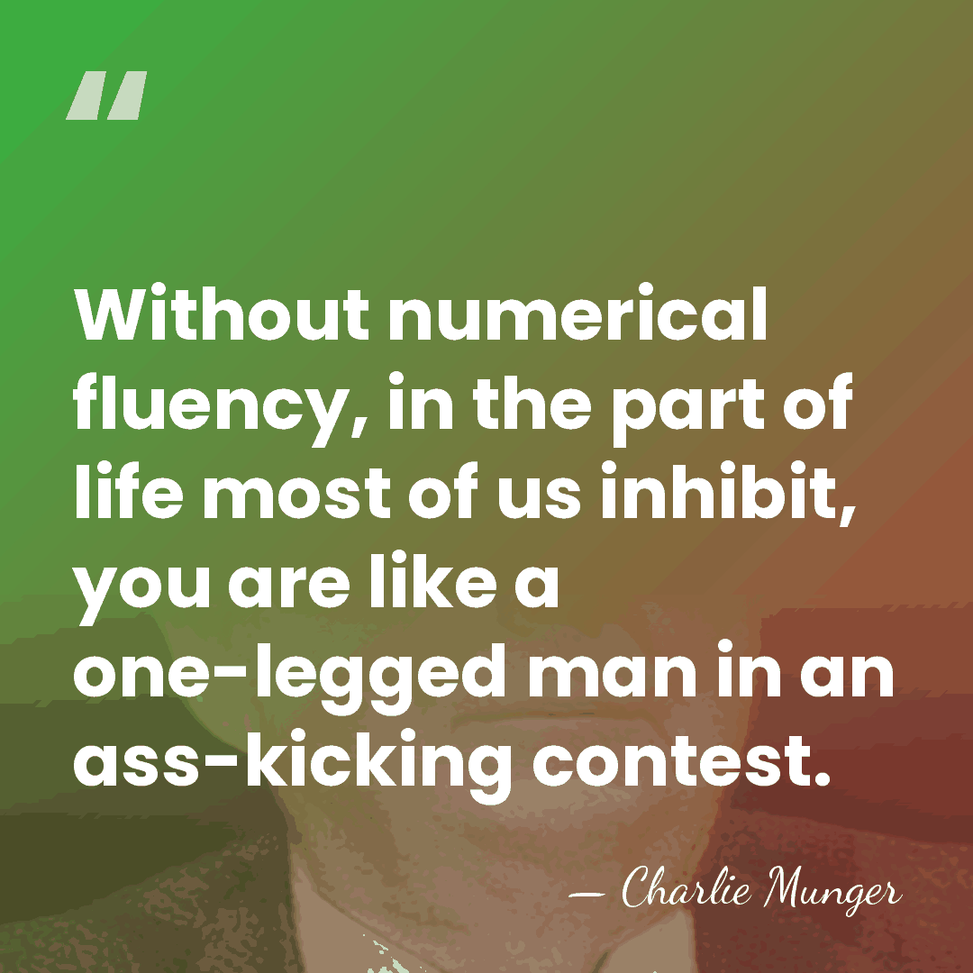 Without numerical fluency, in the part of life most of us inhibit,&hellip; - Charlie Munger