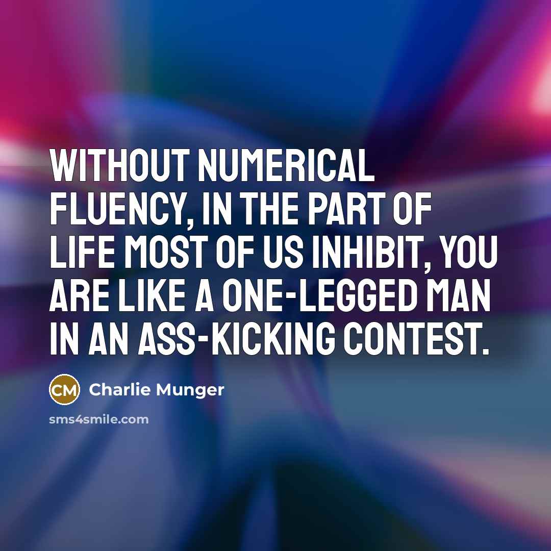 “Without numerical fluency, in the part of life most of…” quote by Charlie Munger