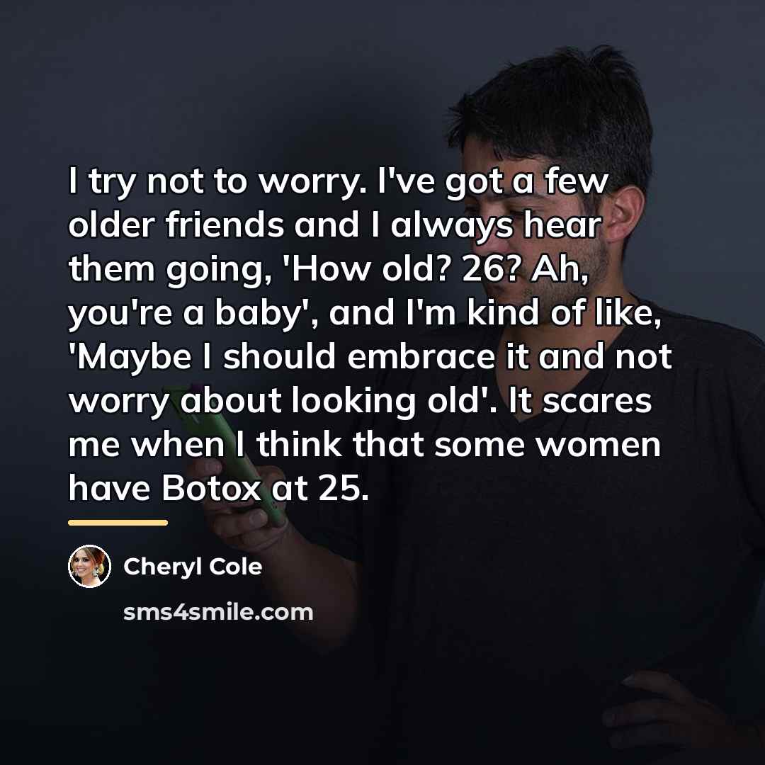 “I try not to worry. I've got a few older…” quote by Cheryl Cole