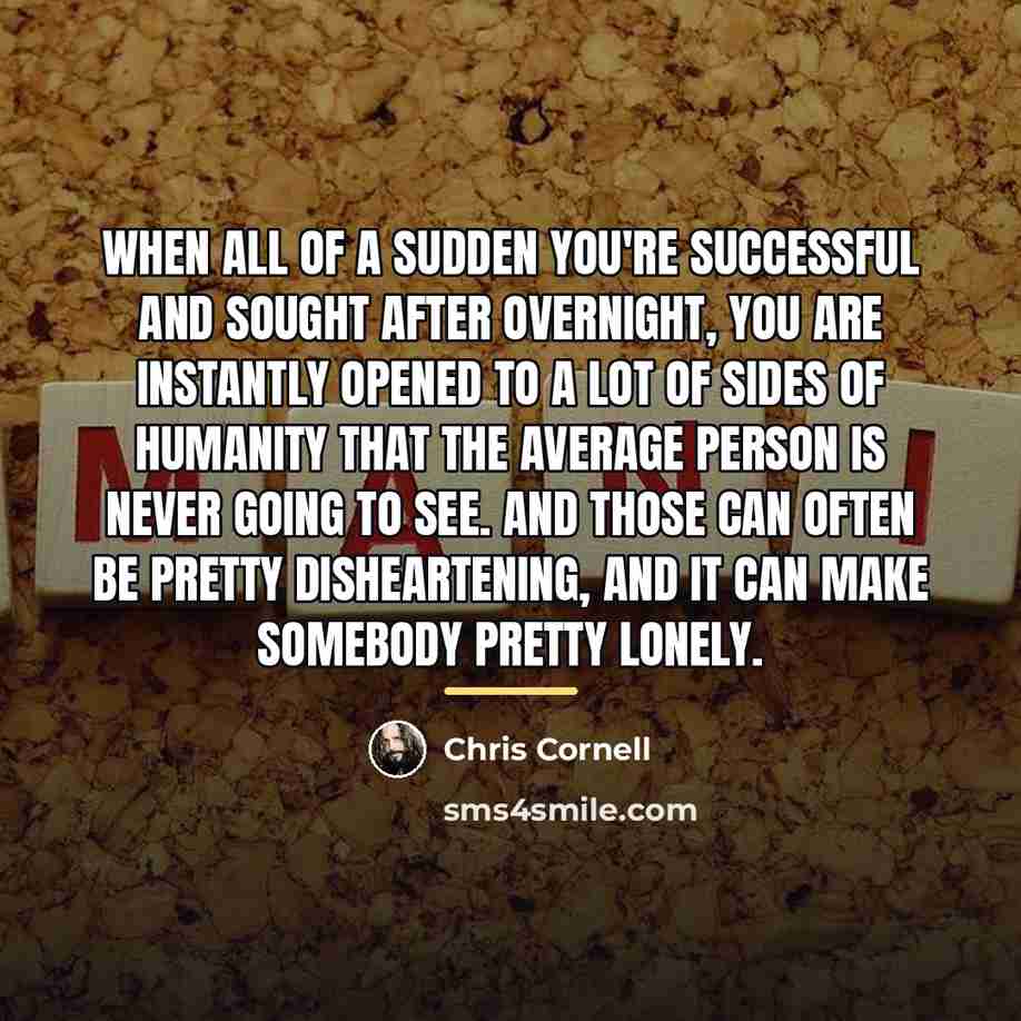 “When all of a sudden you're successful and sought after…” quote by Chris Cornell