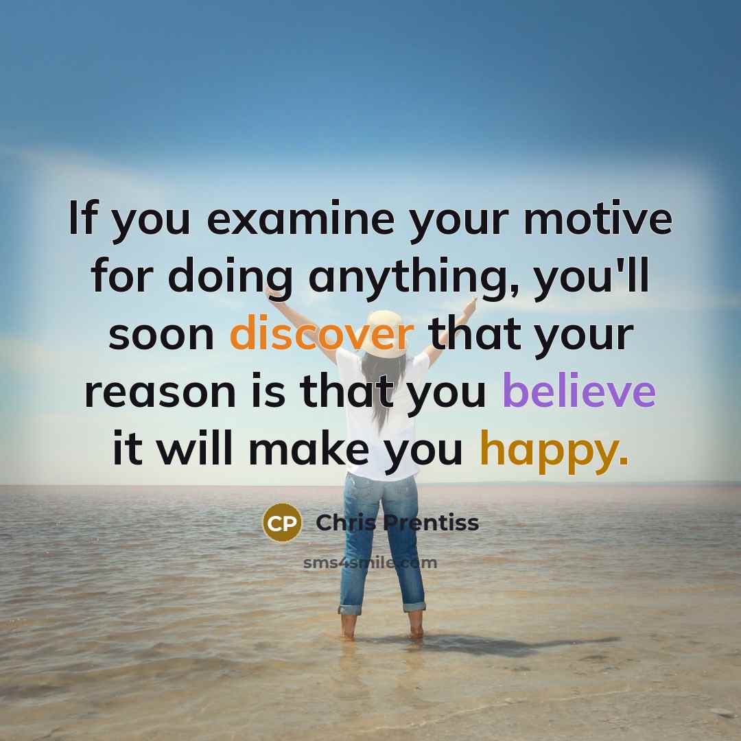 “If you examine your motive for doing anything, you'll soon…” quote by Chris Prentiss