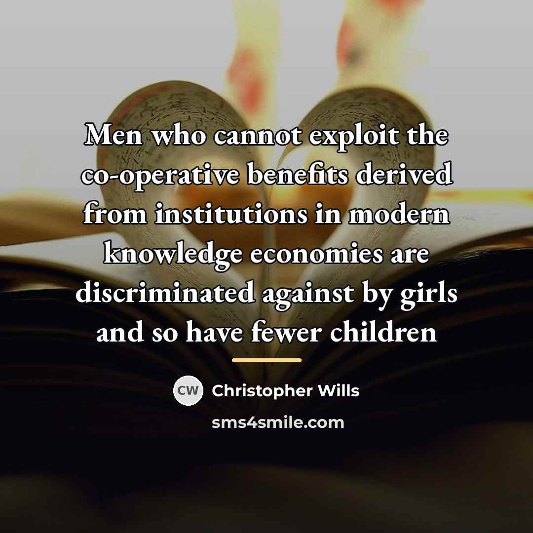 “Men who cannot exploit the co-operative benefits derived from institutions…” quote by Christopher Wills