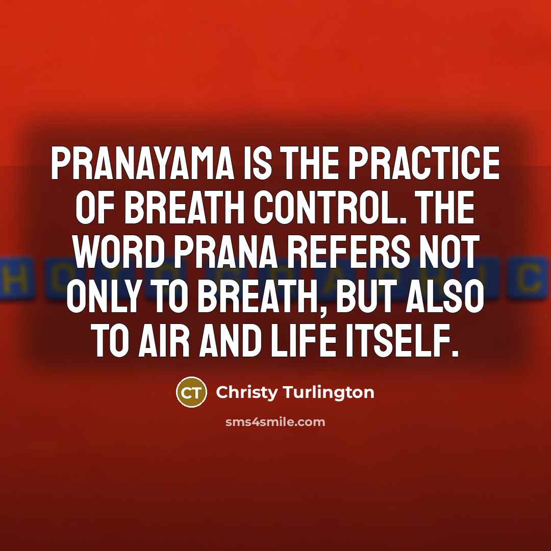 “Pranayama is the practice of breath control. The word prana…” quote by Christy Turlington