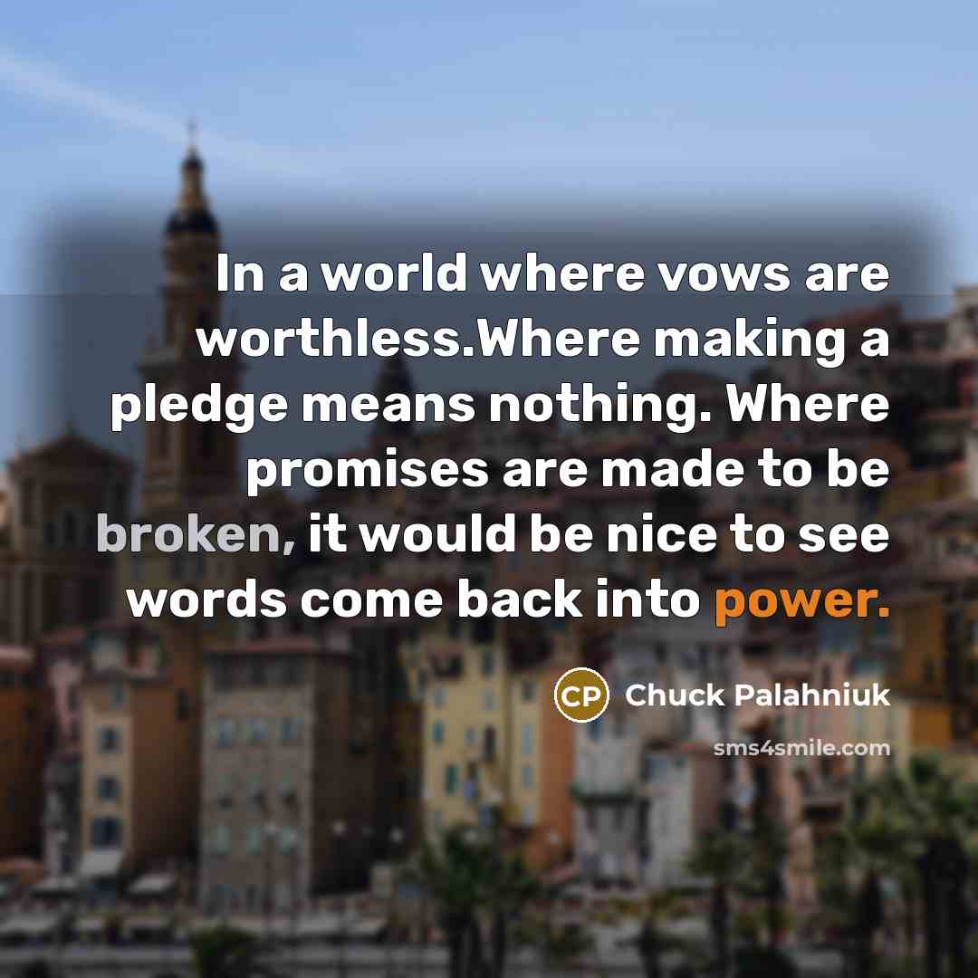 “In a world where vows are worthless.Where making a pledge…” quote by Chuck Palahniuk